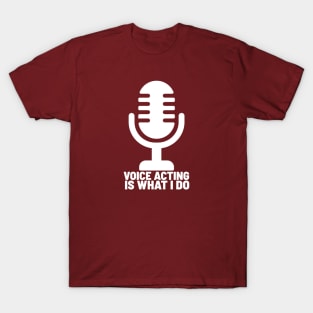 Voice acting is what I do 22-1 T-Shirt